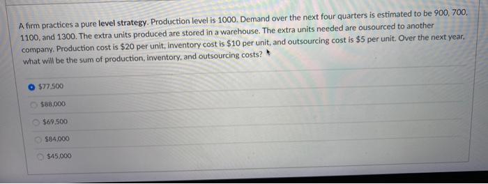 A firm practices a pure level strategy.