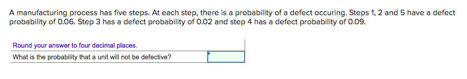 A manufacturing process has five steps. At each