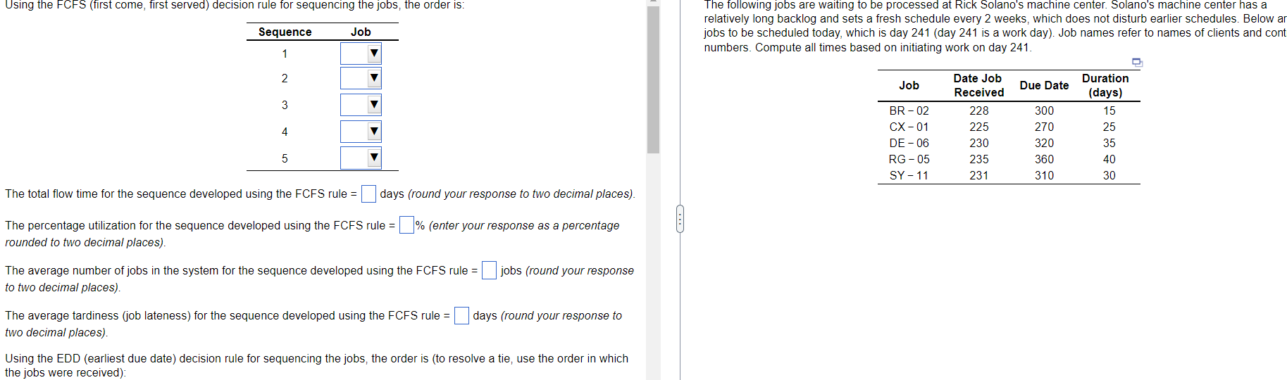 Using the FCFS (first come, first served)