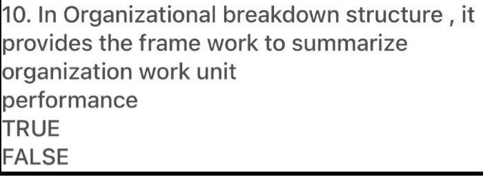 10. In Organizational breakdown structure, it