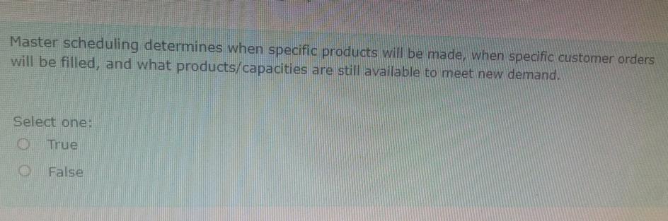 Master scheduling determines when specific