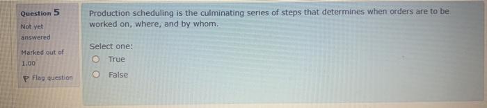 Question 5 Production scheduling is the