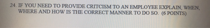 24. IF YOU NEED TO PROVIDE CRITCISM TO AN