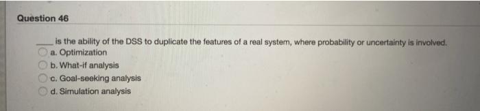 Question 46 is the ability of the DSS to