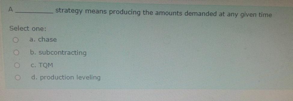 A strategy means producing the amounts demanded