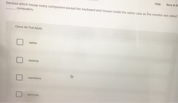 Devices which house every component except the
