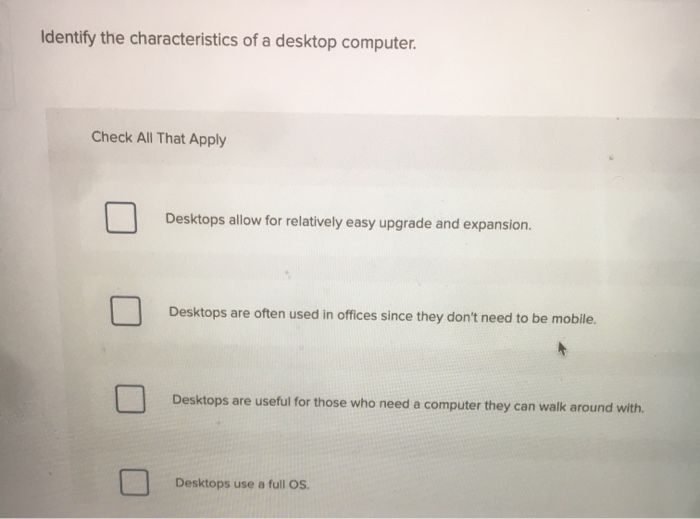 Identify the characteristics of a desktop
