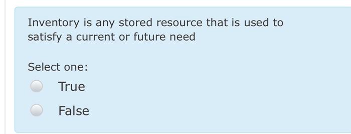 Inventory is any stored resource that is used to