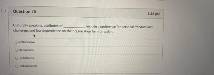 Question 75 1.33 pts Culturally speaking,