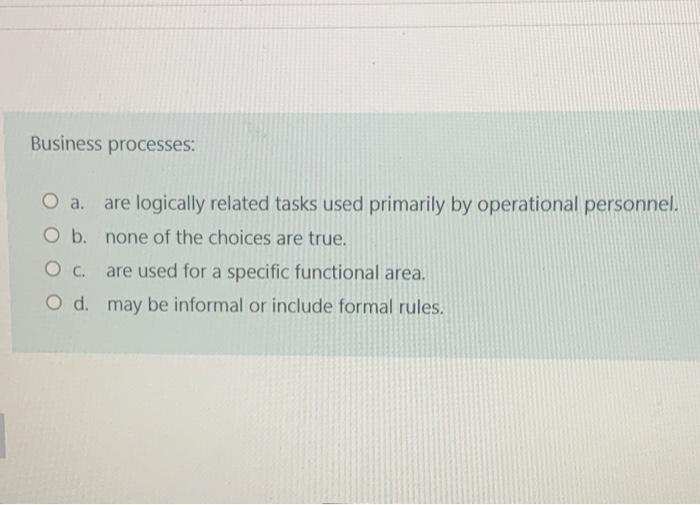 Business processes. O a. are logically related