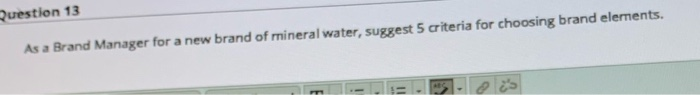 Question 13 As a Brand Manager for a new brand of