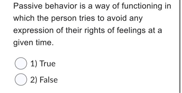 Passive behavior is a way of functioning in which