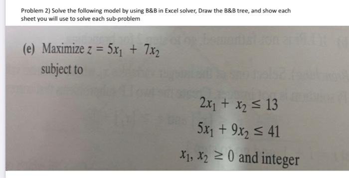 Problem 2) Solve the following model by using B&B
