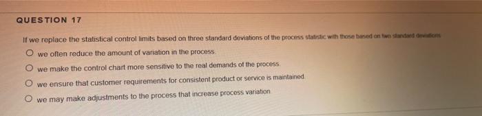 QUESTION 17 If we replace the statistical