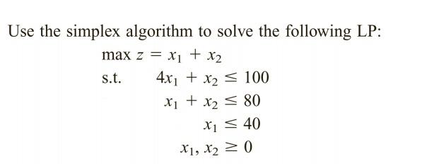 Use the simplex algorithm to solve the following