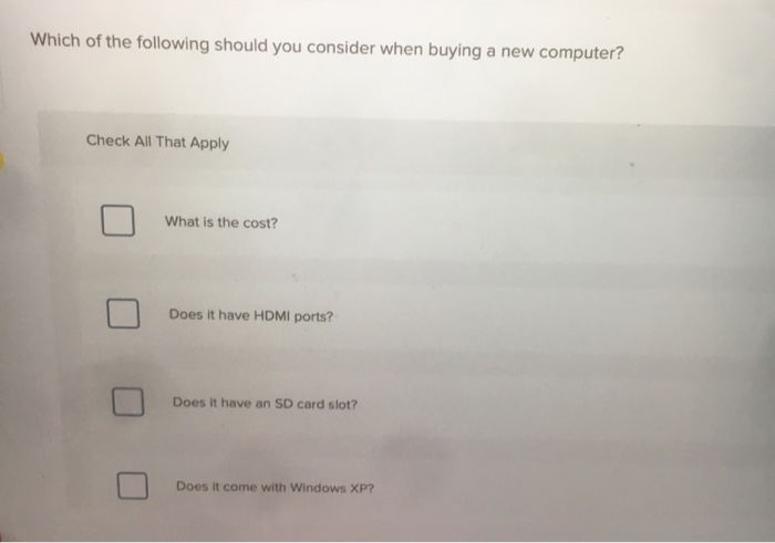 Which of the following should you consider when