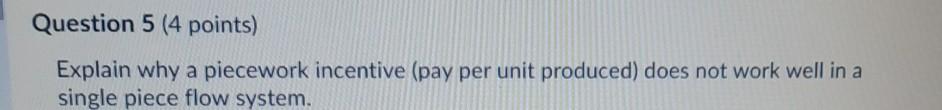 Question 5 (4 points) Explain why a piecework