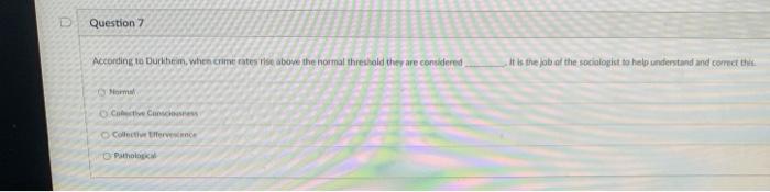 Question 7 According to Durkheim, when crime