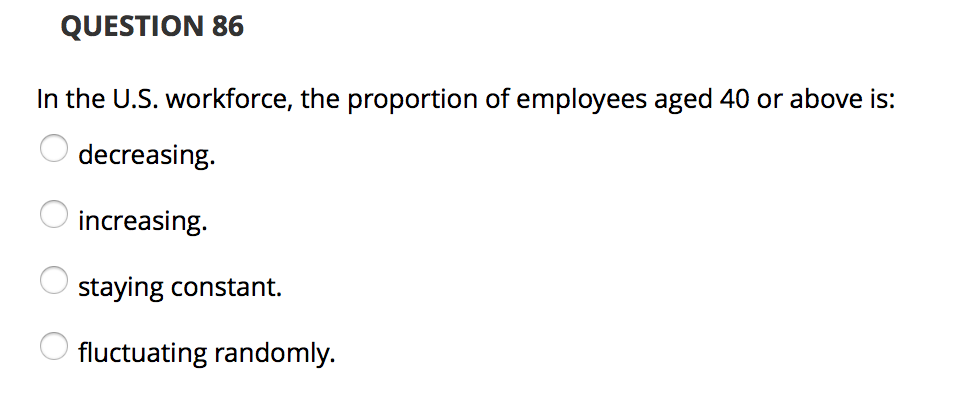 QUESTION 86 In the U.S. workforce, the proportion