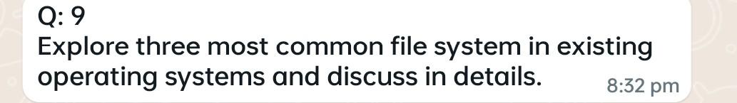 Q: 9 Explore three most common file system in