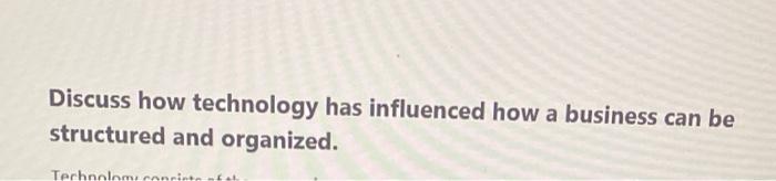 Discuss how technology has influenced how a