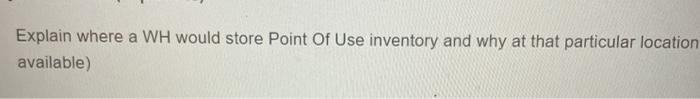 Explain where a WH would store Point Of Use