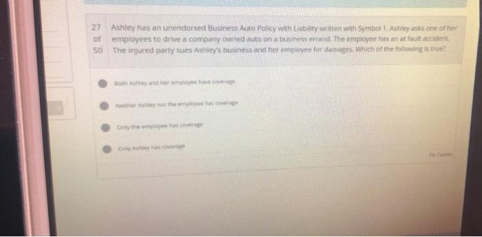 27 Ashley has an unendorsed Business Auto Policy