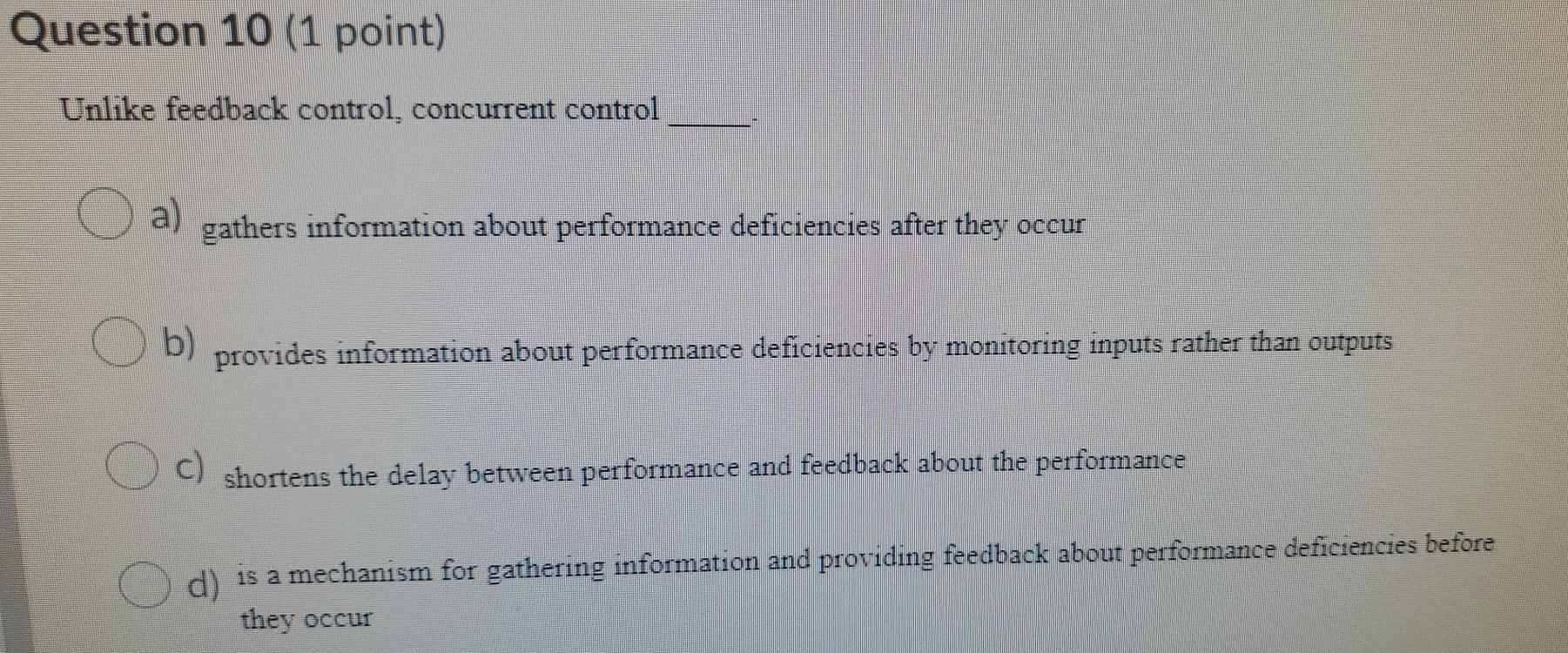 Question 10 (1 point) Unlike feedback control,