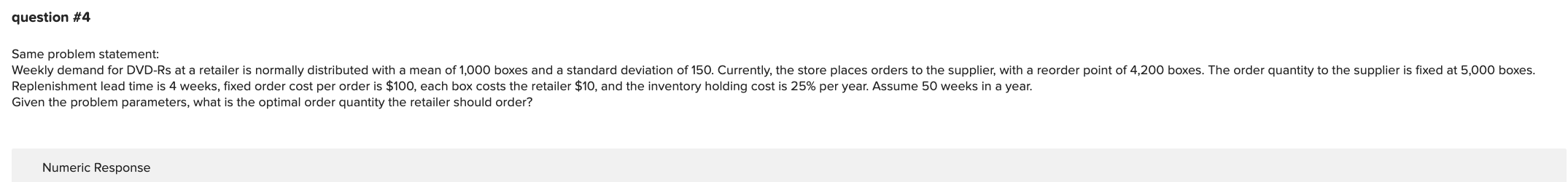 question #4 Same problem statement: Weekly demand