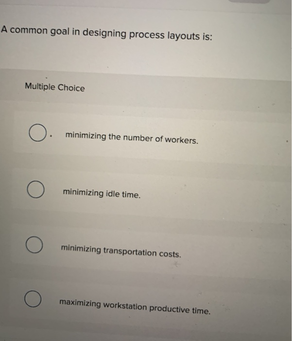 A common goal in designing process layouts is: