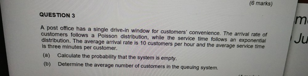 (6 marks) QUESTION 3 m. Ju A post office has a