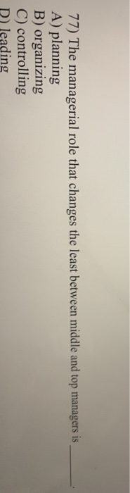 77) The managerial role that changes the least