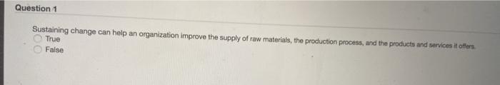 Question 1 Sustaining change can help an