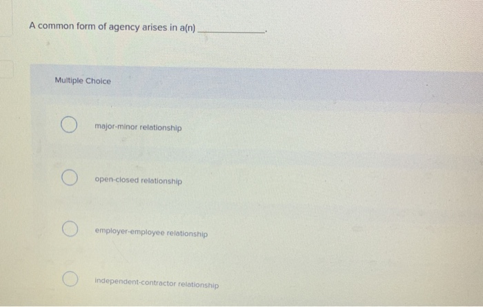 A common form of agency arises in a(n) Multiple