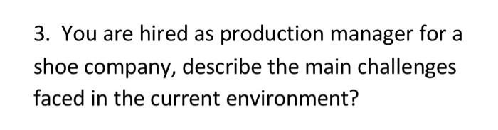3. You are hired as production manager for a shoe