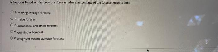 A forecast based on the previous forecast plus a