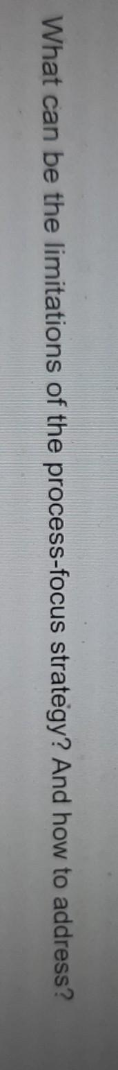 What can be the limitations of the process-focus