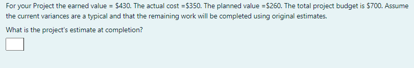 For your Project the earned value = $430. The