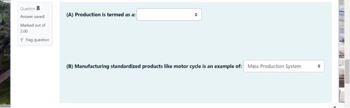 (A) Production is termed as a: Question 8 Answer
