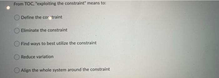 From TOC, "exploiting the constraint" means to: