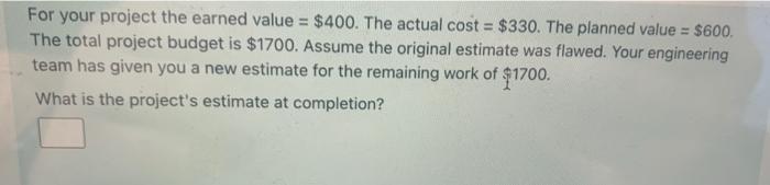 For your project the earned value = $400. The