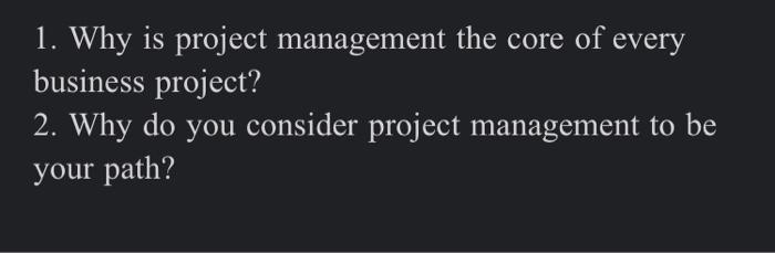 1. Why is project management the core of every