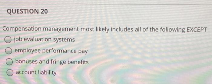 QUESTION 20 Compensation management most likely