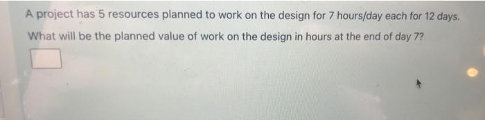 A project has 5 resources planned to work on the