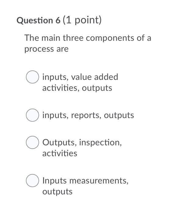 Question 6 (1 point) The main three components of