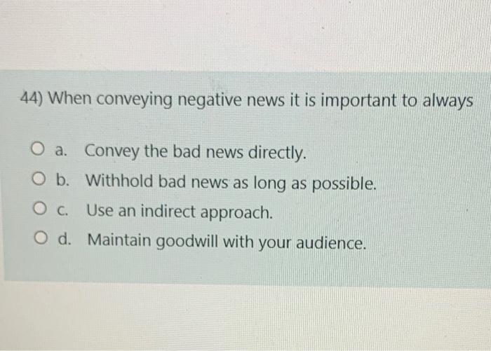 44) When conveying negative news it is important