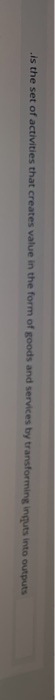 is the set of activities that creates value in