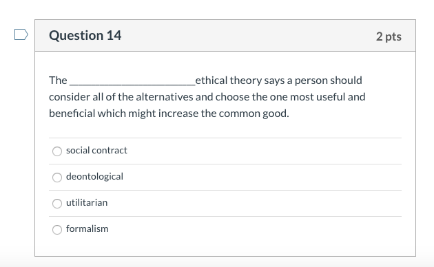 Question 14 2 pts The ethical theory says a