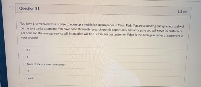 D Question 31 1.5 pts You have just received your