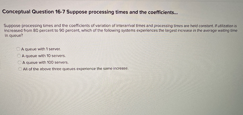 Conceptual Question 16-7 Suppose processing times